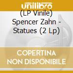 (LP Vinile) Spencer Zahn - Statues (2 Lp) lp vinile