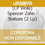 (LP Vinile) Spencer Zahn - Statues (2 Lp) vinile
