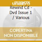Rewind Cd - Dvd Issue 1 / Various cd