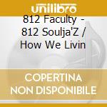 812 Faculty - 812 Soulja'Z / How We Livin cd