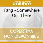 Fang - Somewhere Out There cd musicale di Fang