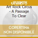 Art Rock Circus - A Passage To Clear cd