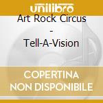 Art Rock Circus - Tell-A-Vision cd