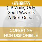 (LP Vinile) Only Good Wave Is A Next One / Various vinile