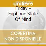 Friday - Euphoric State Of Mind cd
