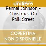 Pennal Johnson - Christmas On Polk Street cd musicale