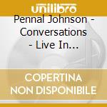 Pennal Johnson - Conversations - Live In Chicago cd