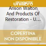 Arison Walton And Products Of Restoration - U Special Edition cd musicale di Arison Walton & (P.O.R.)