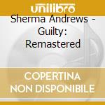 Sherma Andrews - Guilty: Remastered cd musicale