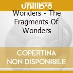 Wonders - The Fragments Of Wonders cd