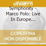 Symphonity - Marco Polo: Live In Europe (Cd+Dvd) cd
