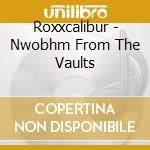 Roxxcalibur - Nwobhm From The Vaults cd