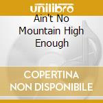 Ain't No Mountain High Enough cd musicale