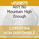 Ain't No Mountain High Enough cd