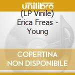 (LP Vinile) Erica Freas - Young lp vinile