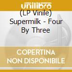 (LP Vinile) Supermilk - Four By Three lp vinile