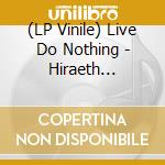 (LP Vinile) Live Do Nothing - Hiraeth  Loathing lp vinile