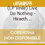 (LP Vinile) Live Do Nothing - Hiraeth  Loathing vinile