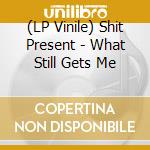(LP Vinile) Shit Present - What Still Gets Me vinile