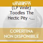 (LP Vinile) Toodles The Hectic Pity - Hold Onto Happiness With Both Hands vinile