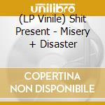 (LP Vinile) Shit Present - Misery + Disaster lp vinile