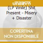 (LP Vinile) Shit Present - Misery + Disaster vinile