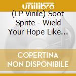 (LP Vinile) Soot Sprite - Wield Your Hope Like A Weapon vinile