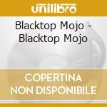 Blacktop Mojo - Blacktop Mojo cd musicale