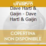 Dave Hartl & Gaijin - Dave Hartl & Gaijin cd