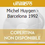 Michel Huygen - Barcelona 1992 cd musicale di Michel Huygen