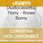 (Audiocassetta) Florry - Brown Bunny