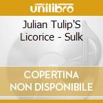 Julian Tulip'S Licorice - Sulk cd musicale di Julian Tulip'S Licorice