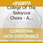 College Of The Siskiyous Choirs - A Mt. Shasta Christmas cd musicale di College Of The Siskiyous Choirs