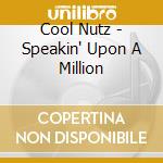 Cool Nutz - Speakin' Upon A Million