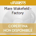 Mare Wakefield - Factory