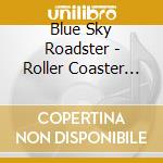 Blue Sky Roadster - Roller Coaster Goodbye cd