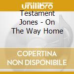 Testament Jones - On The Way Home cd