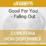 Good For You - Falling Out cd musicale di Good For You