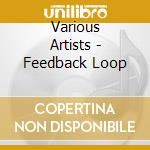 Various Artists - Feedback Loop cd