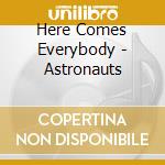 Here Comes Everybody - Astronauts cd musicale di Here Comes Everybody