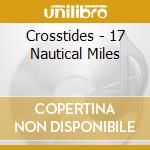 Crosstides - 17 Nautical Miles cd musicale di Crosstides