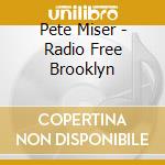 Pete Miser - Radio Free Brooklyn cd