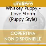 Whiskey Puppy - Love Storm (Puppy Style) cd