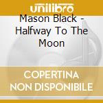 Mason Black - Halfway To The Moon cd