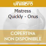 Mistress Quickly - Onus cd musicale di Mistress Quickly