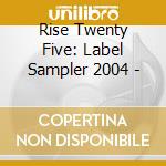 Rise Twenty Five: Label Sampler 2004 - cd