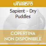 Sapient - Dry Puddles cd musicale di Sapient