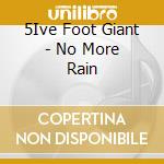 5Ive Foot Giant - No More Rain cd