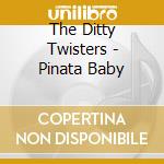 The Ditty Twisters - Pinata Baby cd