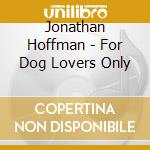 Jonathan Hoffman - For Dog Lovers Only
